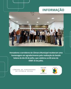 Vereadores e servidores da Câmara Municipal receberam uma homenagem especial pela realização da Sessão Solene que celebrou os 80 anos da EMEF 25 de Julho.